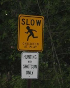 Slow children. Hunting with shotgun only.